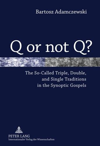 Паперова книга «Q or not Q?: The So-Called Triple, Double, and Single Traditions in the Synoptic Gospels», автор Бартош Адамчевські - фото №1