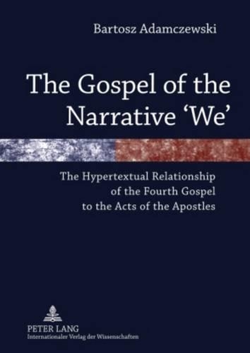 Бумажная книга «The Gospel of the Narrative ‘We’: The Hypertextual Relationship of the Fourth Gospel to the Acts of the Apostles», автор Бартош Адамчевски - фото №1