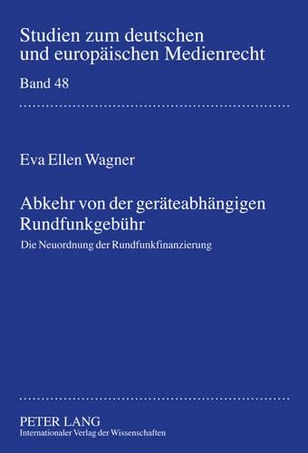 Бумажная книга «Abkehr Von Der Geraeteabhaengigen Rundfunkgebuehr: Die Neuordnung Der Rundfunkfinanzierung», автор Ева Вагнер - фото №1