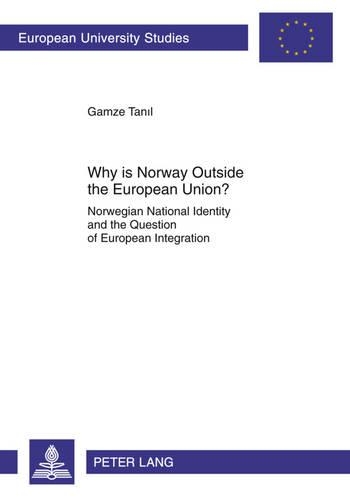 Бумажная книга «Why is Norway Outside the European Union?: Norwegian National Identity and the Question of European Integration», автор Гамзе Танил - фото №1