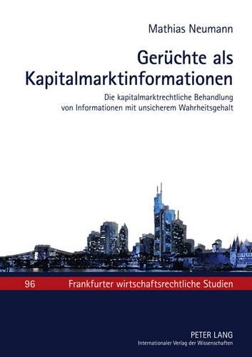 Бумажная книга «Geruechte ALS Kapitalmarktinformationen: Die Kapitalmarktrechtliche Behandlung Von Informationen Mit Unsicherem Wahrheitsgehalt», автор Маттиас Нойманн - фото №1