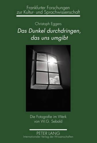 Бумажная книга «Das Dunkel Durchdringen, Das Uns Umgibt: Die Fotografie Im Werk Von W.G. Sebald», автор Кристоф Эггерс - фото №1