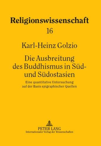 Бумажная книга «Die Ausbreitung Des Buddhismus in Sued- Und Suedostasien: Eine Quantitative Untersuchung Auf Der Basis Epigraphischer Quellen», автор Карл-Хайнц Гольцио - фото №1