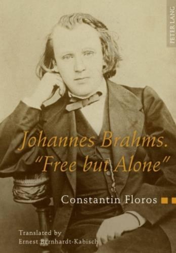 Бумажная книга «Johannes Brahms. «Free but Alone»: A Life for a Poetic Music. Translated by Ernest Bernhardt-Kabisch», автор Константин Флорос - фото №1