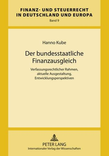 Бумажная книга «Der Bundesstaatliche Finanzausgleich: Verfassungsrechtlicher Rahmen, Aktuelle Ausgestaltung, Entwicklungsperspektiven», автор Ханно Кубе - фото №1