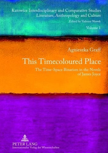 Бумажная книга «This Timecoloured Place: The Time-Space Binarism in the Novels of James Joyce- Preface by Michał Głowiński», автор Агнешка Графф - фото №1