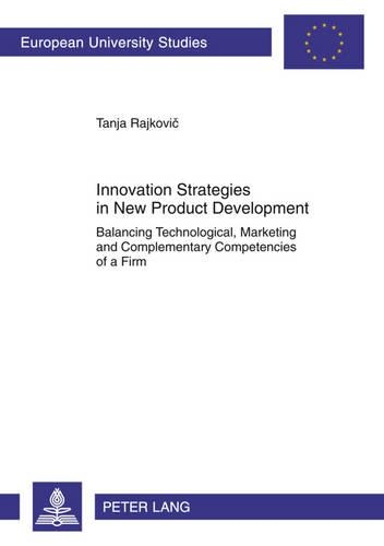 Бумажная книга «Innovation Strategies in New Product Development: Balancing Technological, Marketing and Complementary Competencies of a Firm», автор Inovema .d.o.o. - фото №1