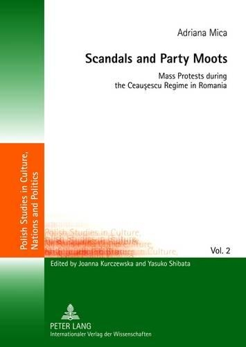 Паперова книга «Scandals and Party Moots: Mass Protests during the Ceauşescu Regime in Romania», автор Адріана Міка - фото №1