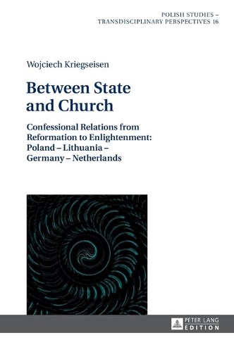 Бумажная книга «Between State and Church: Confessional Relations from Reformation to Enlightenment: Poland – Lithuania – Germany – Netherlands», автор Войцех Кригсейзен - фото №1