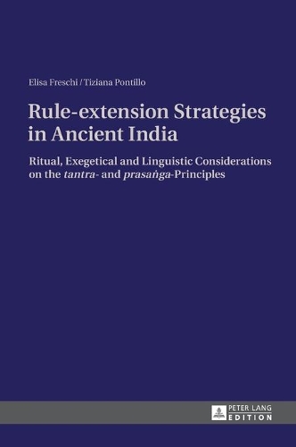 [object Object] «Rule-extension Strategies in Ancient India: Ritual, Exegetical and Linguistic Considerations on the "tantra"- and "prasaṅga"-Principles», авторів Еліза Фреші, Тіціана Понтілло - фото №1