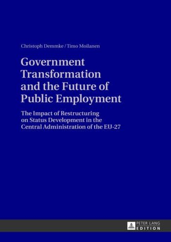 Бумажная книга «Government Transformation and the Future of Public Employment: The Impact of Restructuring on Status Development in the Central Administration of the EU-27», авторов Кристоф Деммке, Тимо Мойланен - фото №1