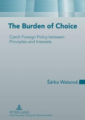 Бумажная книга «The Burden of Choice: Czech Foreign Policy between Principles and Interests», автор Шарка Вайсова - фото №1
