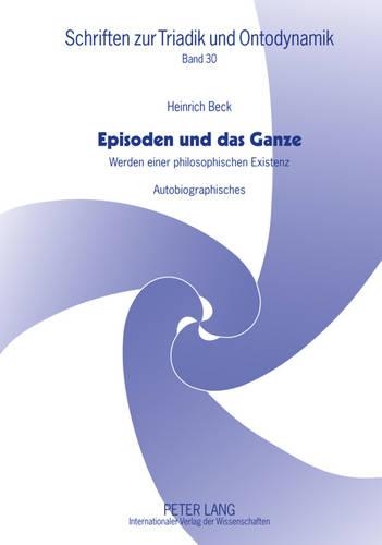 Бумажная книга «Episoden Und Das Ganze: Werden Einer Philosophischen Existenz- Autobiographisches», автор Генрих Бек - фото №1