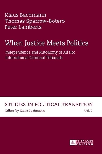 Бумажная книга «When Justice Meets Politics: Independence and Autonomy of "Ad Hoc International" Criminal Tribunals», авторов Клаус Бахманн, Питер Ламбертц, Томас Спарроу-Ботеро - фото №1