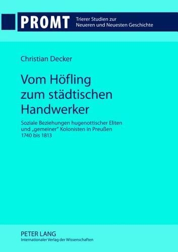 Паперова книга «Vom Hoefling Zum Staedtischen Handwerker: Soziale Beziehungen Hugenottischer Eliten Und «Gemeiner» Kolonisten in Preußen 1740 Bis 1813», автор Крістіан Декер - фото №1