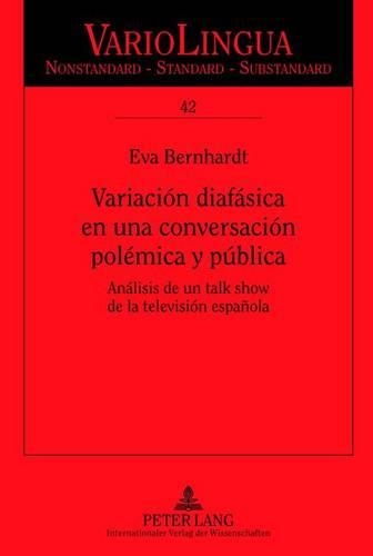 Бумажная книга «Variación Diafásica En Una Conversación Polémica Y Pública: Análisis de Un Talk Show de la Televisión Española», автор Ева Бернхард - фото №1