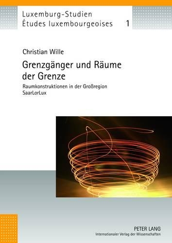 Паперова книга «Grenzgaenger Und Raeume Der Grenze: Raumkonstruktionen in Der Großregion Saarlorlux», автор Крістіан Вілле - фото №1