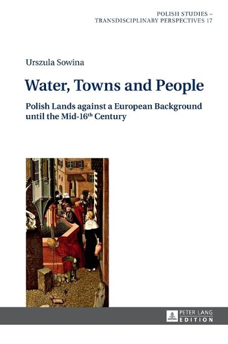 Бумажная книга «Water, Towns and People: Polish Lands against a European Background until the Mid-16th Century», автор Уршула Совина - фото №1