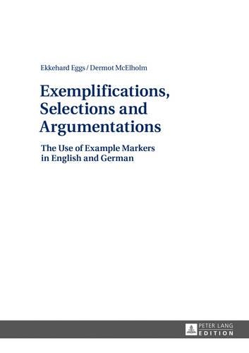 [object Object] «Exemplifications, Selections and Argumentations: The Use of Example Markers in English and German», авторів Дермот МакЕлхолм, Еккехард Еггс - фото №1