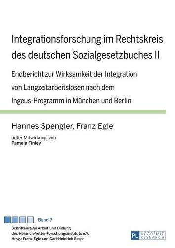 Бумажная книга «Integrationsforschung Im Rechtskreis Des Deutschen Sozialgesetzbuches II: Endbericht Zur Wirksamkeit Der Integration Von Langzeitarbeitslosen Nach Dem Ingeus-Programm in Muenchen Und Berlin- Unter Mitwirkung Von Pamela Finley», авторов Франц Эгле, Ханнес Шпенглер - фото №1