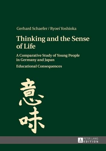 Бумажная книга «Thinking and the Sense of Life: A Comparative Study of Young People in Germany and Japan- Educational Consequences», авторов Герхард Шефер, Рёэй Ёсиока - фото №1