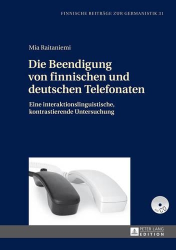 Бумажная книга «Die Beendigung Von Finnischen Und Deutschen Telefonaten: Eine Interaktionslinguistische, Kontrastierende Untersuchung», автор Миа Райтаниэми - фото №1