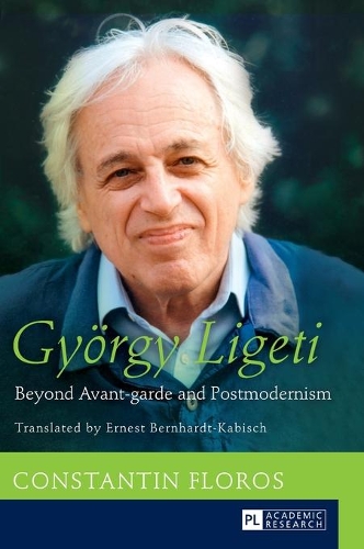 Бумажная книга «Gyoergy Ligeti: Beyond Avant-garde and Postmodernism. Translated by Ernest Bernhardt-Kabisch», автор Константин Флорос - фото №1