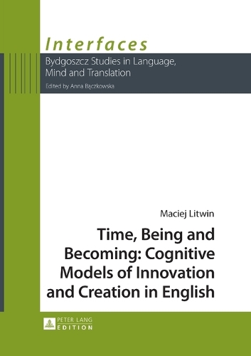 [object Object] «Time, Being and Becoming: Cognitive Models of Innovation and Creation in English», автор Мацей Літвін - фото №1