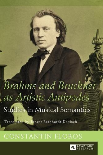 Бумажная книга «Brahms and Bruckner as Artistic Antipodes: Studies in Musical Semantics», автор Константин Флорос - фото №1