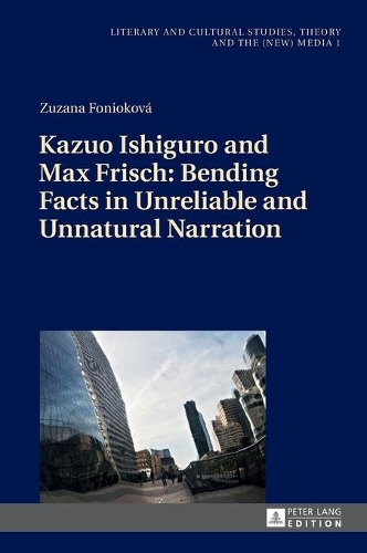 Бумажная книга «Kazuo Ishiguro and Max Frisch: Bending Facts in Unreliable and Unnatural Narration», автор Зузана Фониокова - фото №1
