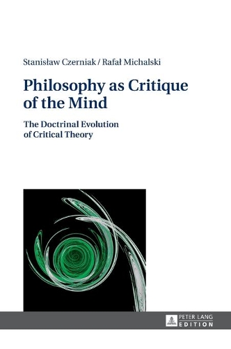 Бумажная книга «Philosophy as Critique of the Mind: The Doctrinal Evolution of Critical Theory», авторов Рафал Михальский, Станислав Черняк - фото №1