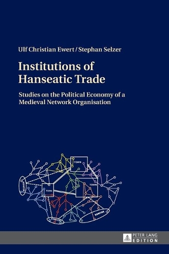 Бумажная книга «Institutions of Hanseatic Trade: Studies on the Political Economy of a Medieval Network Organisation», авторов Стефан Зельцер, Ульф Кристиан Эверт - фото №1