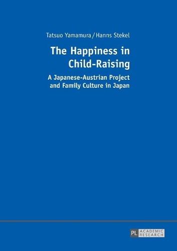 Бумажная книга «The Happiness in Child-Raising: A Japanese-Austrian Project and Family Culture in Japan», авторов Ханнс Штекель, Тацуо Ямамура - фото №1