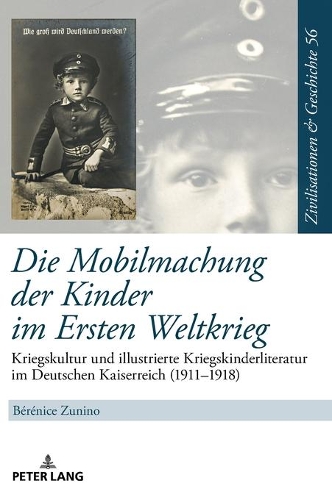 Бумажная книга «Die Mobilmachung der Kinder im Ersten Weltkrieg: Kriegskultur und illustrierte Kriegskinderliteratur im Deutschen Kaiserreich (1911-1918)», автор Беренис Зунино - фото №1
