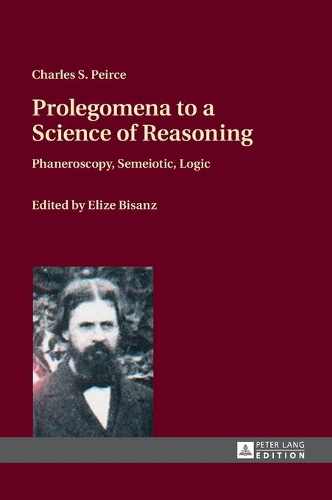 Бумажная книга «Prolegomena to a Science of Reasoning: Phaneroscopy, Semeiotic, Logic», автор Чарльз С. Пирс - фото №1
