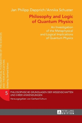 Бумажная книга «Philosophy and Logic of Quantum Physics: An Investigation of the Metaphysical and Logical Implications of Quantum Physics», авторов Анника Шустер, Ян Филипп Дапприх - фото №1