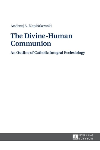 Бумажная книга «The Divine-Human Communion: An Outline of Catholic Integral Ecclesiology», автор Анджей Напиорковски - фото №1