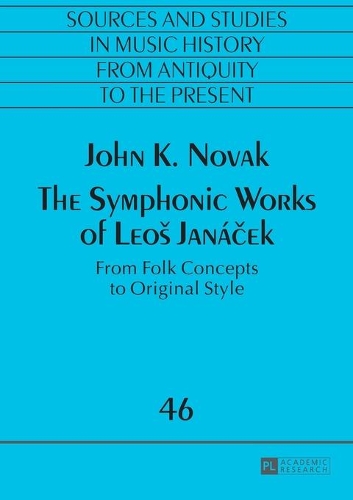 Бумажная книга «The Symphonic Works of Leoš Janáček: From Folk Concepts to Original Style», автор Джон К. Новак - фото №1