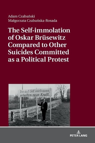 Бумажная книга «The Self-immolation of Oskar Bruesewitz Compared to Other Suicides Committed as a Political Protest», авторов Адам Чабански, Малгожата Чабаньска-Росада - фото №1