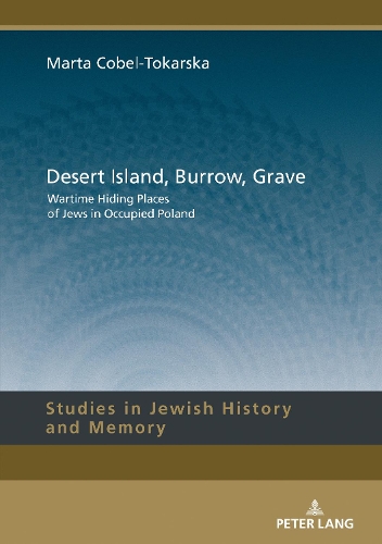 Бумажная книга «Desert Island, Burrow, Grave: Wartime Hiding Places of Jews in Occupied Poland», автор Марта Кобель-Токарска - фото №1