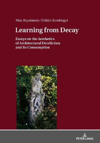 Паперова книга «Learning from Decay: Essays on the Aesthetics of Architectural Dereliction and Its Consumption», авторів Макс Рюйнянен, Золтан Сомхегі - фото №1