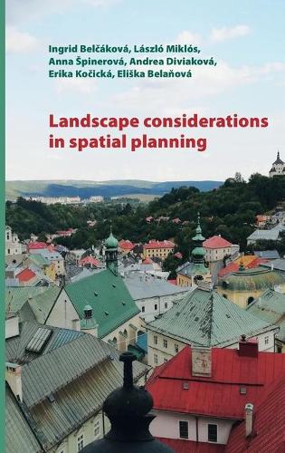 Паперова книга «Landscape Considerations in Spatial Planning», авторів Андреа Дівякова, Анна Шпінерова, Елішка Беланова, Еріка Кочицька, Інгрід Белчакова, Ласло Міклош - фото №1