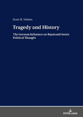Бумажная книга «Tragedy and History: The German Influence on Raymond Aron’s Political Thought», автор Скотт Б. Нельсон - фото №1