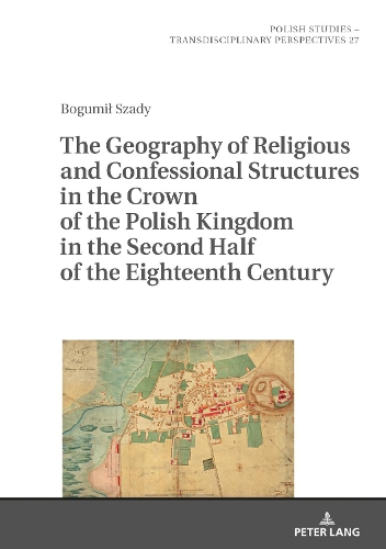 Бумажная книга «The Geography of Religious and Confessional Structures in the Crown of the Polish Kingdom in the Second Half of the Eighteenth Century», автор Богумил Сады - фото №1