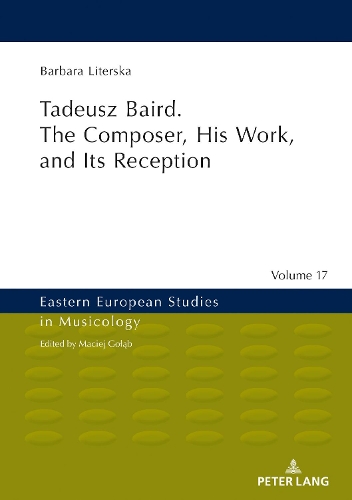 Бумажная книга «Tadeusz Baird. The Composer, His Work, and Its Reception», автор Барбара Литерска - фото №1