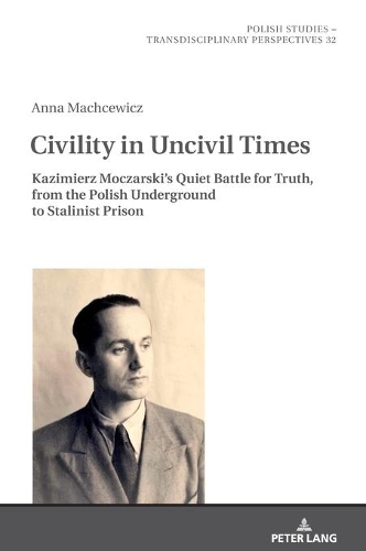 Бумажная книга «Civility in Uncivil Times: Kazimierz Moczarski's Quiet Battle for Truth, from the Polish Underground to Stalinist Prison» - фото №1