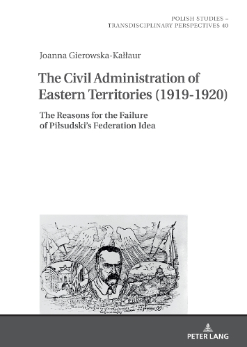 Паперова книга «The Civil Administration of Eastern Territories (1919–1920): The Reasons for the Failure of Piłsudski’s Federation Idea», автор Джоанна Ґеровська-Каллаур - фото №1