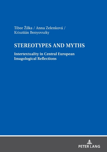 Бумажная книга «Stereotypes and Myths. Intertextuality in Central European Imagological Reflections», авторов Анна Зеленкова, Криштиан Бенёвский, Тибор Жилка - фото №1
