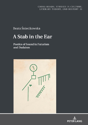 [object Object] «A Stab in the Ear: Poetics of Sound in Futurism and Dadaism», автор Беата Снєціковська - фото №1