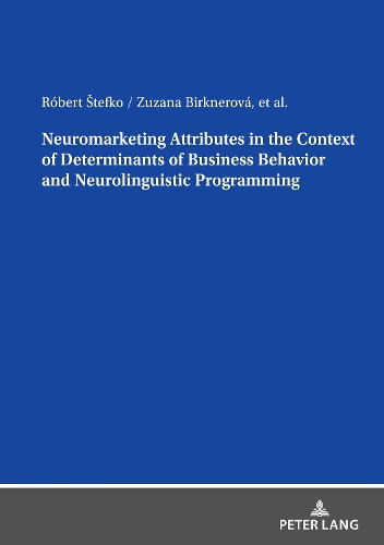 Бумажная книга «Neuromarketing Attributes in the Contex of Determinants of Business Behavior and Neurolinguistic Programming», авторов Роберт Штефко, Зузана Биркнерова - фото №1